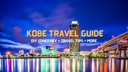 KOBE TRAVEL GUIDE: DIY Itinerary, Things to Do and More featured image