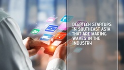 Deeptech startups in Southeast Asia that are making waves in the industry featured image