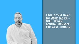 5 tools that make my work easier – Niall Hogan, General Manager for JAPAC, GumGum featured image