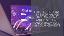 Future-proofing the workplace by upskilling and reskilling amid Malaysia’s AI advancements featured image