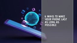 6 ways to make your phone last as long as possible featured image